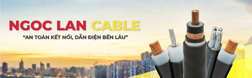 Ngoc Lan Cable đơn vị sản xuất dây, cáp điện